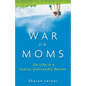 The War on Moms: On Life in a Family-Unfriendly Nation - Hardcover