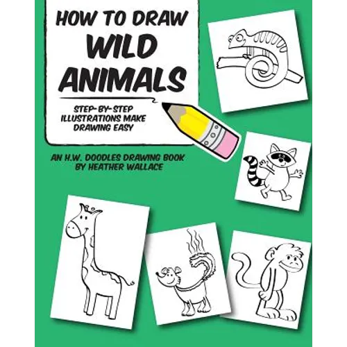 How to Draw Wild Animals: Step-by-Step Illustrations Make Drawing Easy - Paperback
