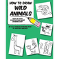 How to Draw Wild Animals: Step-by-Step Illustrations Make Drawing Easy - Paperback