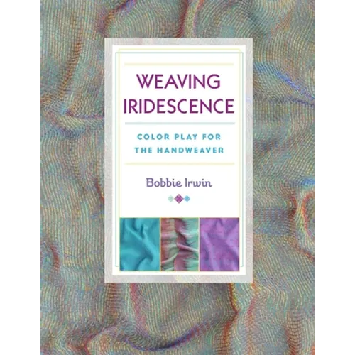 Weaving Iridescence: Color Play for the Handweaver - Paperback