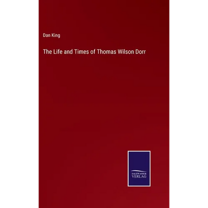 The Life and Times of Thomas Wilson Dorr - Hardcover