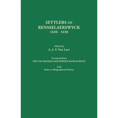 Settlers of Rensselaerswyck, 1630-1658. Excerpted from the Van Rensselaer Bowier Manuscripts, with Index to Biographical Notes - Paperback