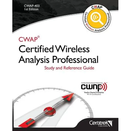 Cwap-403 Certified Wireless Analysis Professional (Black & White): Study and Reference Guide - Paperback