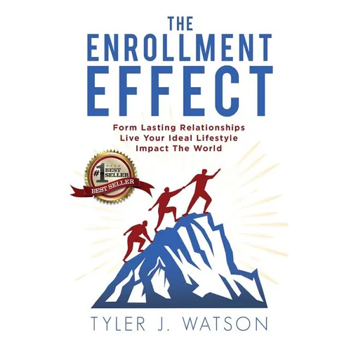 The Enrollment Effect: Form Lasting Relationships Live Your Ideal Lifestyle Impact the World - Paperback