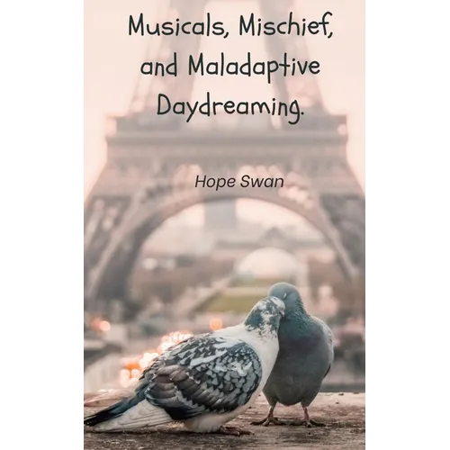 Musicals, Mischief and Maladaptive Daydreaming. - Paperback
