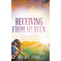 Receiving from Heaven: Increasing Your Capacity to Receive from Your Heavenly Father - Hardcover