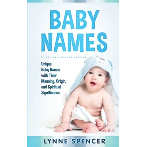 Baby Names: Unique Baby Names with Their Meaning, Origin and Spiritual Significance - Paperback