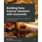 Building Data Science Solutions with Anaconda: A comprehensive starter guide to building robust and complete models - Paperback