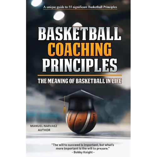 Basketball Coaching Principles: The Meaning of Basketball in Life - Paperback