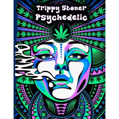Trippy Stoner Psychedelic Coloring Book: Marijuana Lovers Themed Adult Coloring Book for Absolute Relaxation and Stress Relief - Paperback