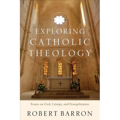 Exploring Catholic Theology: Essays on God, Liturgy, and Evangelization - Paperback