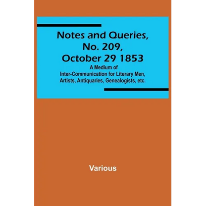 Notes and Queries, No. 209, October 29 1853; A Medium of Inter-communication for Literary Men, Artists, Antiquaries, Genealogists, etc. - Paperback