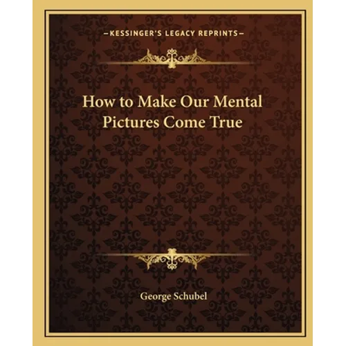 How to Make Our Mental Pictures Come True - Paperback