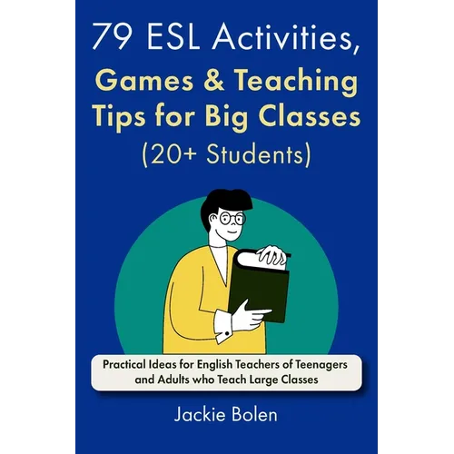 79 ESL Activities, Games & Teaching Tips for Big Classes (20+ Students): For Teenagers and Adults - Paperback
