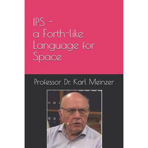 IPS - a Forth-like Language for Space: High Level Programming of Small Systems in Space - Paperback