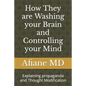 How They are Washing your Brain and Controlling your Mind: Explaining propaganda and Thought Modification - Paperback