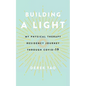 Building A Light: My Physical Therapy Residency Journey Through COVID-19 - Paperback