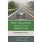 How Television Shapes Our Worldview: Media Representations of Social Trends and Change - Paperback