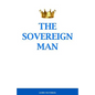 The Sovereign Man: How to Become a Man of High Value, Confidence and Action - Paperback