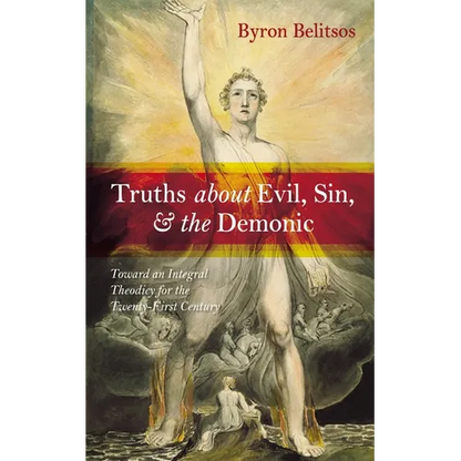 Truths about Evil, Sin, and the Demonic: Toward an Integral Theodicy for the Twenty-First Century - Hardcover