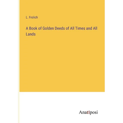 A Book of Golden Deeds of All Times and All Lands - Paperback