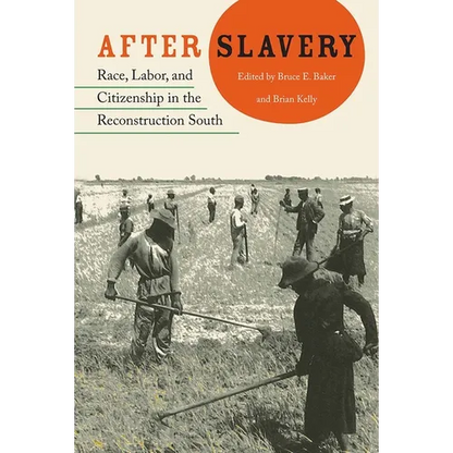 After Slavery: Race, Labor, and Citizenship in the Reconstruction South - Paperback