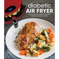 Diabetic Air Fryer: Delicious and Healthy Recipes Made in Your Air Fryer - Hardcover