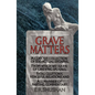 Grave Matters: A Curious Collection of 500 Actual Epitaphs, from Which We Learn of Grieving Spouses, Fatal Gluttony, Vengeful Relations, and All Manne - Paperback