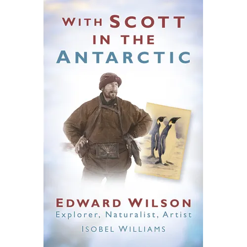 With Scott in the Antarctic: Edward Wilson: Explorer, Naturalist, Artist - Paperback