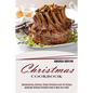 Christmas Cookbook: Mouthwatering, Delicious, Simple Christmas Crock Pot Recipes (Homemade Delicious Christmas Feasts to Make Your Family) - Paperback