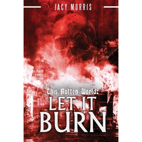 This Rotten World: Let It Burn - Paperback
