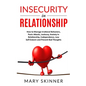 Insecurity in Relationship: How to Manage Irrational Behaviors, Panic Attacks, Jealousy, Anxiety in Relationship, Codependence, Low Self-Esteem an - Paperback