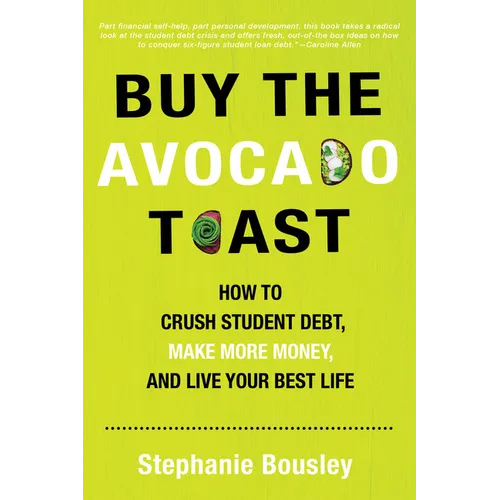 Buy the Avocado Toast: How to Crush Student Debt, Make More Money, and Live Your Best Life - Paperback