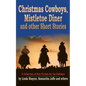 Christmas Cowboys, Mistletoe Diner and Other Short Stories: A Collection of New Fiction for the Holidays - Paperback
