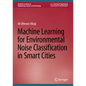 Machine Learning for Environmental Noise Classification in Smart Cities - Hardcover