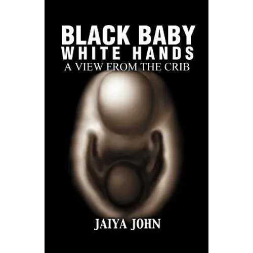 Black Baby White Hands: A View from the Crib - Paperback