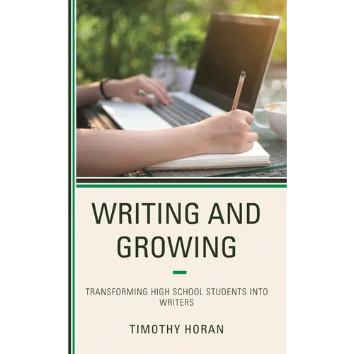 Writing and Growing: Transforming High School Students into Writers - Hardcover