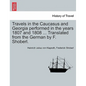 Travels in the Caucasus and Georgia Performed in the Years 1807 and 1808 ... Translated from the German by F. Shoberl. - Paperback