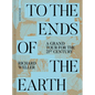 To the Ends of the Earth: A Grand Tour for the 21st Century - Hardcover