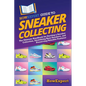 HowExpert Guide to Sneaker Collecting: The Ultimate Handbook for Starting a Sneaker Collection, Identifying Rare Sneakers, and Preserving Valuable Foo - Paperback