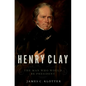Henry Clay: The Man Who Would Be President - Hardcover