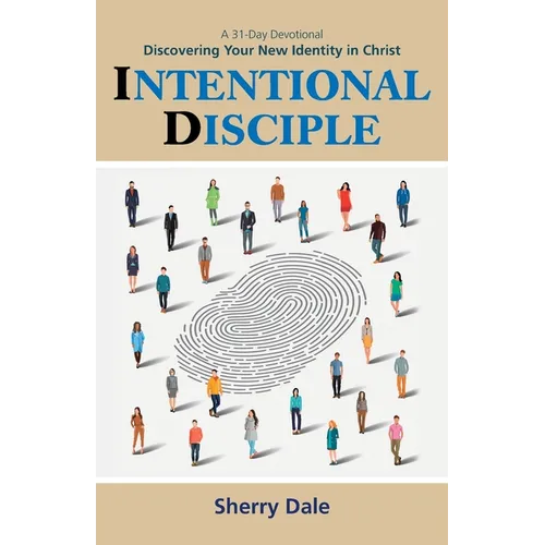 Intentional Disciple: Discovering Your New Identity in Christ - Paperback