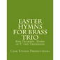 Easter Hymns For Brass Trio - Bb Trumpet, Horn in F, and Trombone: For Bb Trumpet, Horn in F, and Trombone - Paperback