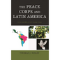 The Peace Corps and Latin America: In the Last Mile of U.S. Foreign Policy - Paperback