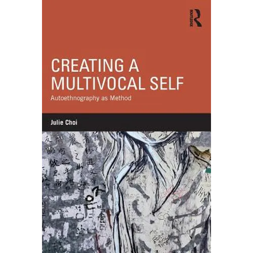 Creating a Multivocal Self: Autoethnography as Method - Paperback
