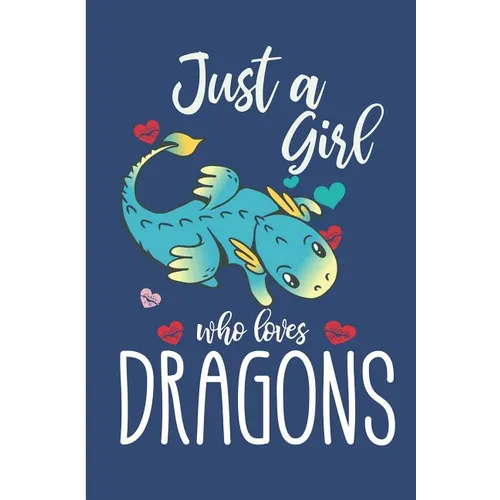 Just A Girl Who Loves Dragons: Cute Dragon College Ruled Line Notebook - Paperback