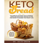Keto Bread: The Complete Ketogenic Paleo Cookbook. Over 80 Delicious Quick and Easy Gluten Free Recipes to Maximize Your Weight Lo - Paperback