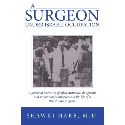 A Surgeon Under Israeli Occupation: A Personal Narrative of Often-Dramatic, Dangerous and Sometimes Funny Events in the Life of a Palestinian Surgeon. - Paperback