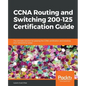 CCNA Routing and Switching 200-125 Certification Guide: The ultimate solution for passing the CCNA certification and boosting your networking career - Paperback