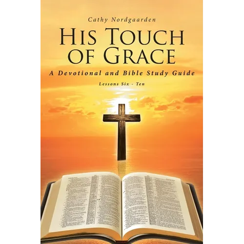 His Touch of Grace: A Devotional and Bible Study Guide Lessons Six to Ten - Paperback